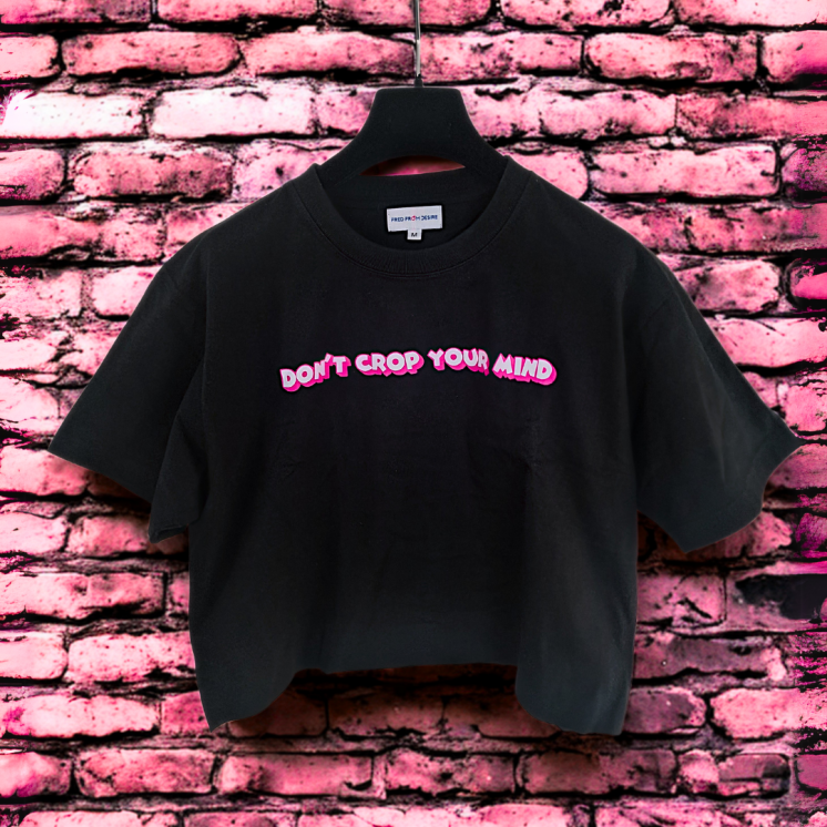 DON'T CROP YOUR MIND CROP TOP